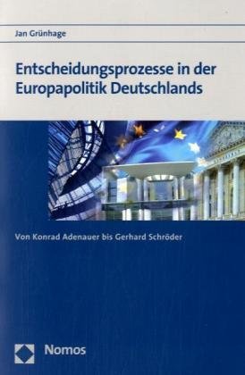 Entscheidungsprozesse in der Europapolitik Deutschlands: Von Konrad Adenauer bis Gerhard Schröder Law