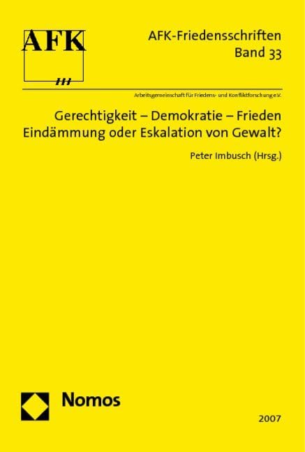 Gerechtigkeit - Demokratie - Frieden: Eindämmung oder Eskalation von Gewalt? (Afk-friedensschriften, Band 33) Law