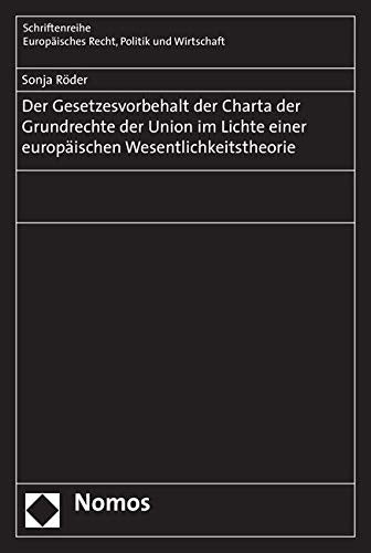 Der Gesetzesvorbehalt der Charta der Grundrechte der Union im Lichte einer europäischen Wesentlichkeitstheorie: Diss. Univ. Köln 2006 Law