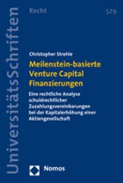Meilenstein-basierte Venture Capital Finanzierungen: Eine rechtliche Analyse schuldrechtlicher Zuzahlungsvereinbarungen bei der Kapitalerhöhung einer Aktiengesellschaft Law