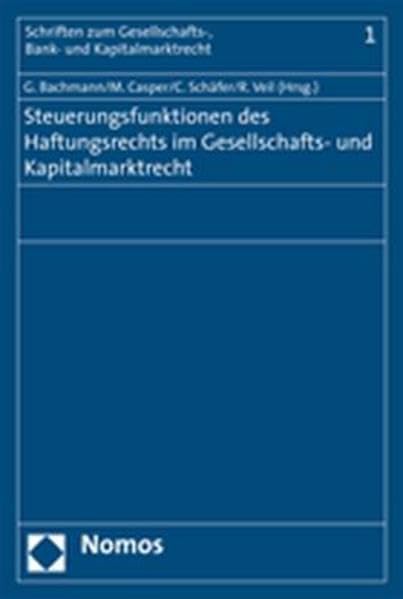 Steuerungsfunktionen des Haftungsrechts im Gesellschafts- und Kapitalmarktrecht: Beitr. d. Tagung d. Arbeitskreises für Aktien- und Kapitalmarktrecht am 6. Oktober 2006 in Mannheim Law