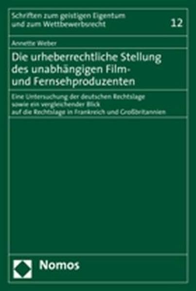Die urheberrechtliche Stellung des unabhängigen Film- und Fernsehproduzenten: Eine Untersuchung der deutschen Rechtslage sowie ein vergleichender ... Rechtslage in Frankreich und Großbritannien Law