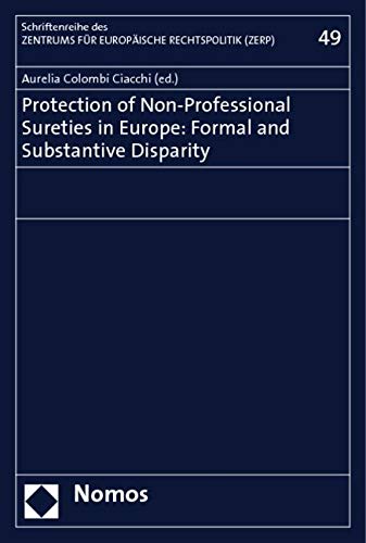 Protection of Non-Professional Sureties in Europe: Formal and Substantive Disparity (Schriftenreiche Des Zentrums Fur Europaische Rechtspolitik an Der Universitat Bremen (Zerp), Band 49) Law