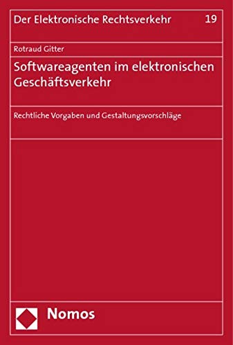 Softwareagenten im elektronischen Geschäftsverkehr: Rechtliche Vorgaben und Gestaltungsvorschläge Law