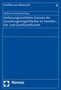 Verfassungsrechtliche Grenzen der Gestaltungsmöglichkeiten im Familien-, Erb- und Gesellschaftsrecht Law