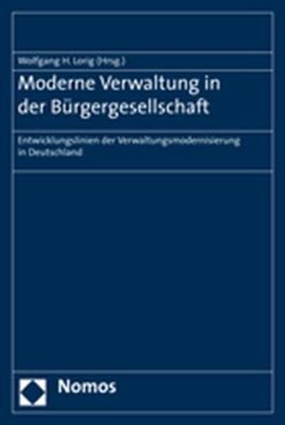 Moderne Verwaltung in der Bürgergesellschaft: Entwicklungslinien der Verwaltungsmodernisierung in Deutschland Law