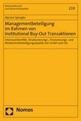 Managementbeteiligung im Rahmen von Institutional Buy-Out Transaktionen: Interessenkonflikt, Strukturierungs-, Finanzierungs- und Minderheitsbeteiligungsaspekte bei GmbH und Ltd. Law