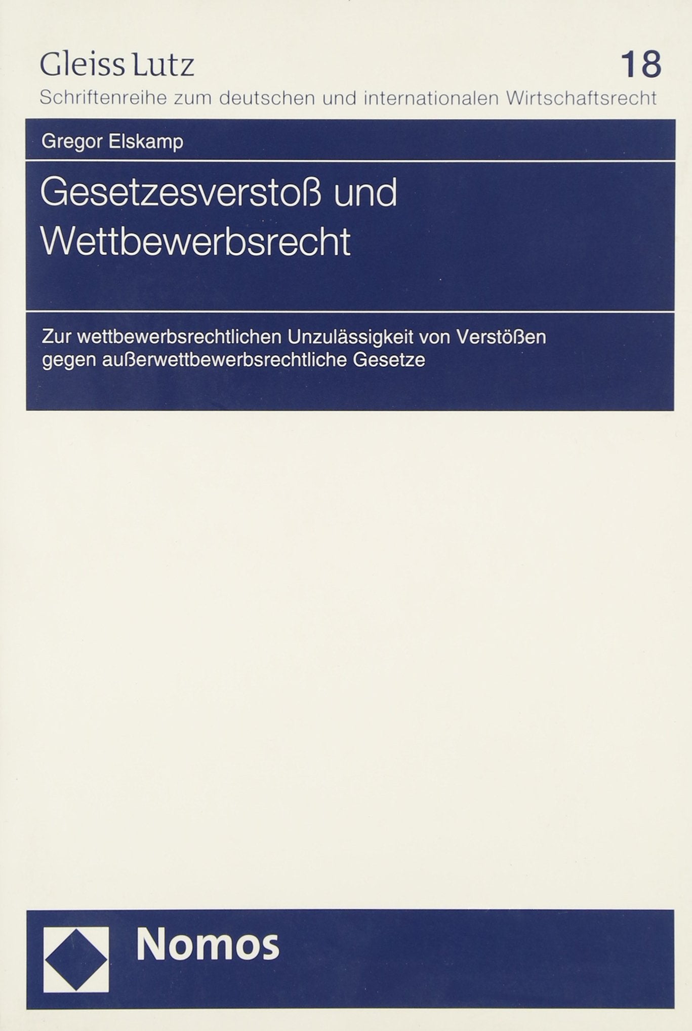 Gesetzesverstoß und Wettbewerbsrecht: Zur wettbewerbsrechtlichen Unzulässigkeit von Verstößen gegen außerwettbewerbsrechtliche Gesetze (Gleiss Lutz, Band 18) Law