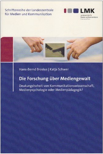 Die Forschung über Mediengewalt: Deutungshoheit von Kommunikationswissenschaft, Medienpsychologie oder Medienpädagogik (Schriftenreihe Der Landeszentrale Fur Medien Und Kommunikation) Law