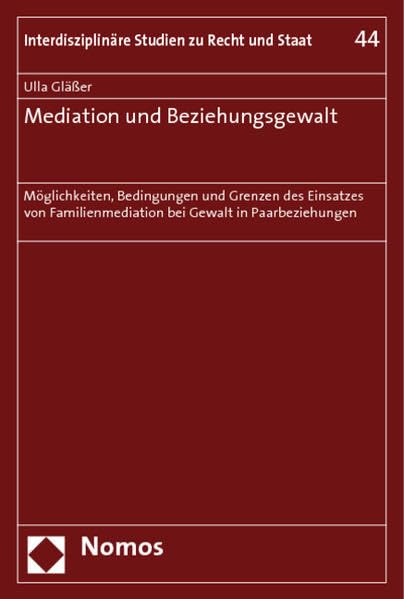 Mediation und Beziehungsgewalt: Möglichkeiten, Bedingungen und Grenzen des Einsatzes von Familienmediation bei Gewalt in Paarbeziehungen Law