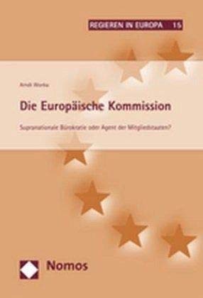 Die Europäische Kommission: Supranationale Bürokratie oder Agent der Mitgliedstaaten? (Regieren in Europa, Band 15) Law