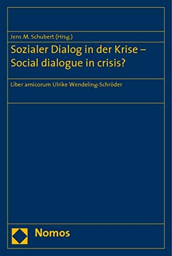 Sozialer Dialog in der Krise - Social dialogue in crisis?: Liber amicorum Ulrike Wendeling-Schröder Law