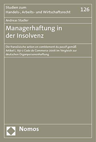 Managerhaftung in der Insolvenz: Die französische action en comblement du passif gemäß Artikel L. 651-2 Code de Commerce 2006 im Vergleich zur deutschen Organpersonenhaftung Law