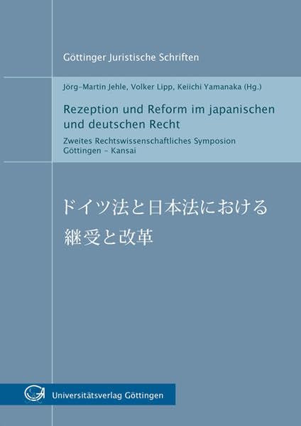 Rezeption und Reform im japanischen und deutschen Recht: Zweites Rechtswissenschaftliches Symposion Göttingen - Kansai (Göttinger Juristische Schriften) Law