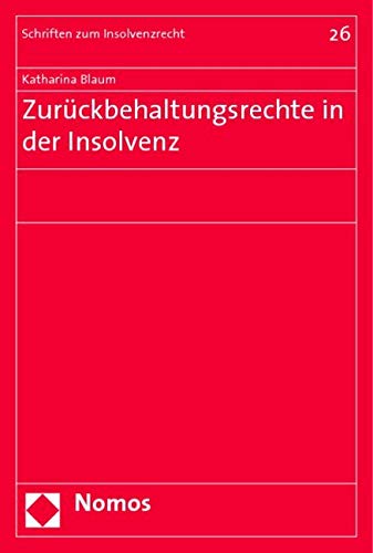 Zurückbehaltungsrechte in der Insolvenz (Schriften Zum Insolvenzrecht, Band 26) Law