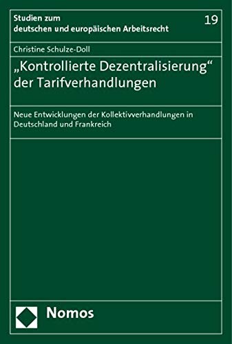 ,,Kontrollierte Dezentralisierung'' der Tarifverhandlungen: Neue Entwicklungen der Kollektivverhandlungen in Deutschland und Frankreich Law