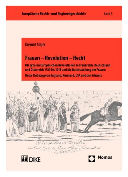 Frauen - Revolution - Recht: Die grossen Europäischen Revolutionen in Frankreich, Deutschland und Österreich 1789 bis 1918 und die Rechtsstellung der ... England, Russland, der USA und der Schweiz Law
