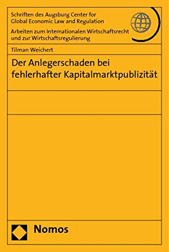 Der Anlegerschaden bei fehlerhafter Kapitalmarktpublizität (Schriften Des Augsburg Center for Global Economic Law and Regulation, Band 25) Law