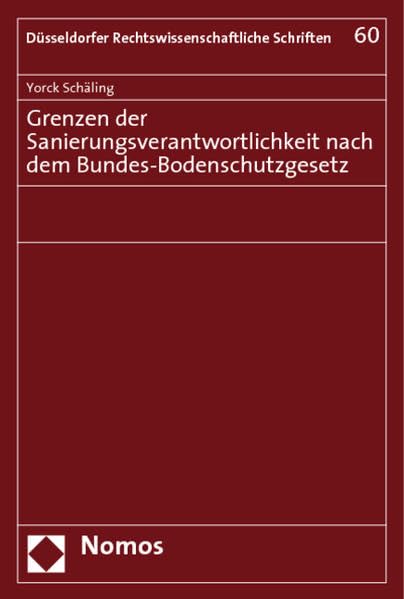 Grenzen der Sanierungsverantwortlichkeit nach dem Bundes-Bodenschutzgesetz (Dusseldorfer Rechtswissenschaftliche Schriften, Band 60) Law