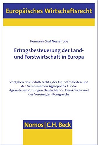 Ertragsbesteuerung der Land- und Forstwirtschaft in Europa: Vorgaben des Beihilferechts, der Grundfreiheiten und der Gemeinsamen Agrarpolitik für die ... (Europaisches Wirtschaftsrecht, Band 52) Law