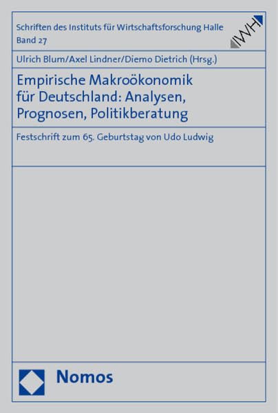 Empirische Makroökonomik für Deutschland: Analysen, Prognosen, Politikberatung: Festschrift zum 65. Geburtstag von Udo Ludwig (Schriften des Instituts für Wirtschaftsforschung Halle, Band 27) Law