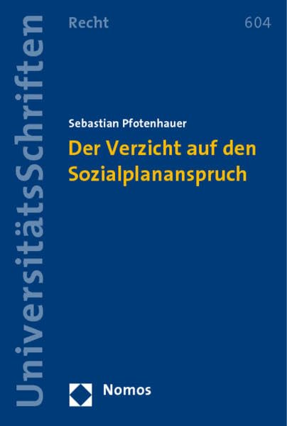 Der Verzicht auf den Sozialplananspruch (Nomos Universitatsschriften - Recht, Band 604) Law