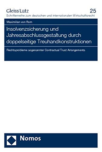Insolvenzsicherung und Jahresabschlussgestaltung durch doppelseitige Treuhandkonstruktionen: Rechtsprobleme sogenannter Contractual Trust Arrangements Law