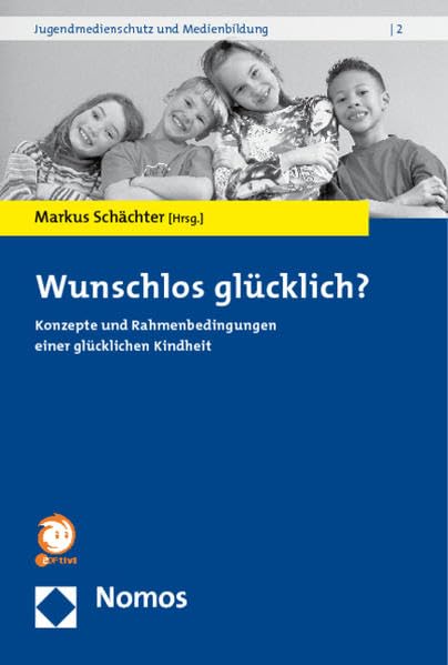 Wunschlos glücklich?: Konzepte und Rahmenbedingungen einer glücklichen Kindheit Law