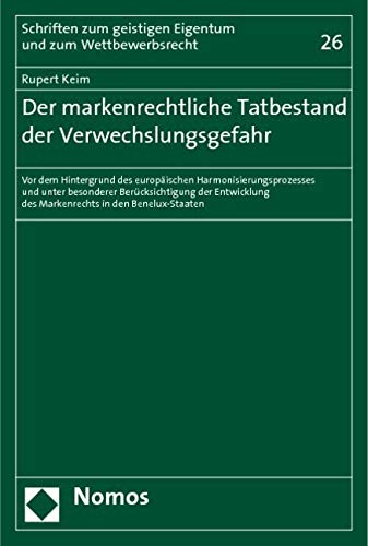 Der markenrechtliche Tatbestand der Verwechslungsgefahr: Vor dem Hintergrund des europäischen Harmonisierungsprozesses und unter besonderer ... Geistigen Eigentum Und Zum Wettbewerbsrecht) Law