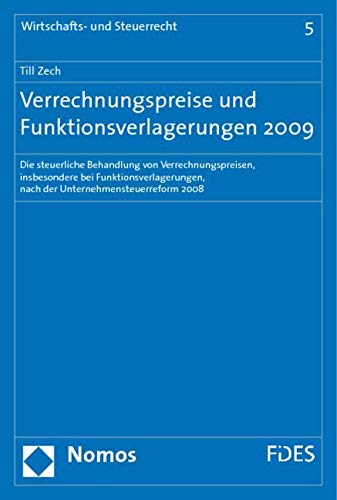Verrechnungspreise und Funktionsverlagerungen 2009: Die steuerliche Behandlung von Verrechnungspreisen, insbesondere bei Funktionsverlagerungen, nach ... 2008 (Wirtschafts- Und Steuerrecht, Band 5) Law