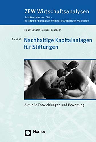 Nachhaltige Kapitalanlagen für Stiftungen: Aktuelle Entwicklungen und Bewertung (Zew Wirtschaftsanalysen Schriftenreihe Des Zew, Band 92) Law