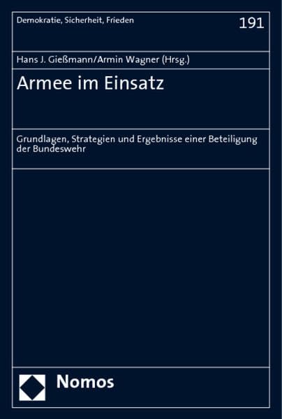 Armee im Einsatz: Grundlagen, Strategien und Ergebnisse einer Beteiligung der Bundeswehr (Demokratie, Sicherheit, Frieden, Band 191) Law