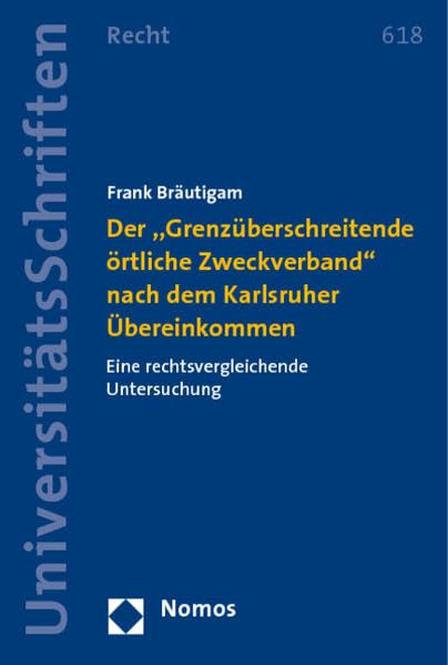 Der "Grenzüberschreitende örtliche Zweckverband" nach dem Karlsruher Übereinkommen: Eine rechtsvergleichende Untersuchung Law