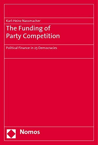 The Funding of Party Competition: Political Finance in 25 Democracies Law