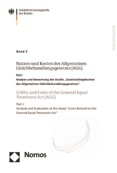 Band 3: Nutzen und Kosten des Allgemeinen Gleichbehandlungsgesetzes (AGG) - Utility and Costs of the General Equal Treatment Act (AGG): Analyse und ... Related to the General Equal Treatment Act" Law