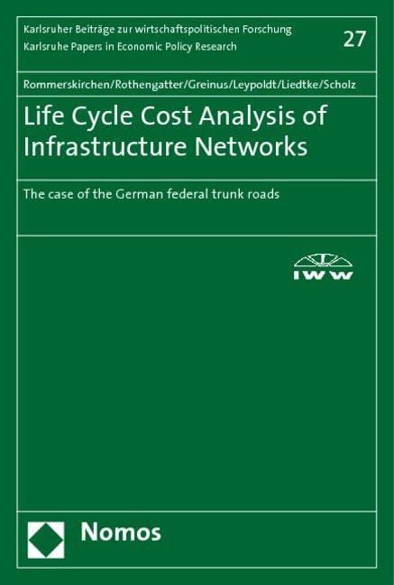 Life Cycle Cost Analysis of Infrastructure Networks: The case of the German federal trunk roads (Karlsruhe Papers in Economic Policy Research) Law