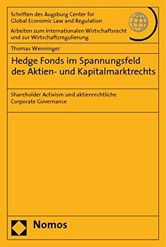 Hedge Fonds im Spannungsfeld des Aktien- und Kapitalmarktrechts: Shareholder Activism und aktienrechtliche Corporate Governance (Schriften Des ... Global Economic Law and Regulation, Band 29) Law