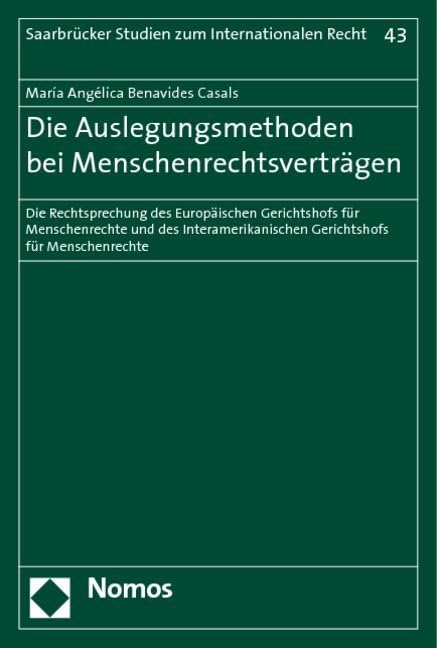 Die Auslegungsmethoden bei Menschenrechtsverträgen: Die Rechtsprechung des Europäischen Gerichtshofs für Menschenrechte und des Interamerikanischen ... Studien Zum Internationalen Recht) Law
