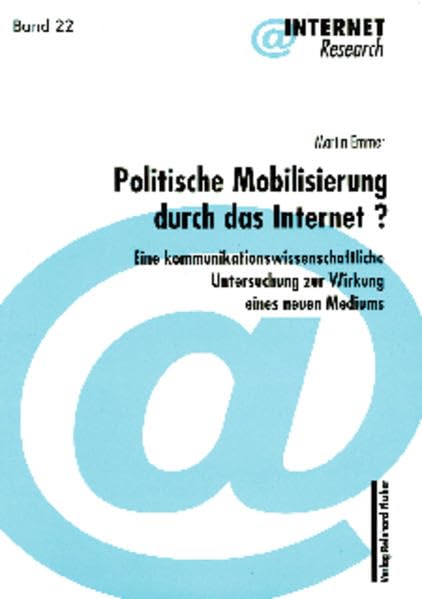 Politische Mobilisierung durch das Internet?: Eine kommunikationswissenschaftliche Untersuchung zur Wirkung eines neuen Mediums - Emmer, Martin book