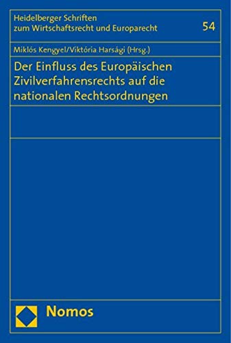 Der Einfluss des Europäischen Zivilverfahrensrechts auf die nationalen Rechtsordnungen (Heidelberger Schriften Zum Wirtschaftsrecht Und Europarecht, Band 54) Law