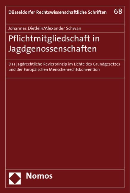 Pflichtmitgliedschaft in Jagdgenossenschaften: Das jagdrechtliche Revierprinzip im Lichte des Grundgesetzes und der Europäischen Menschenrechtskonvention Law