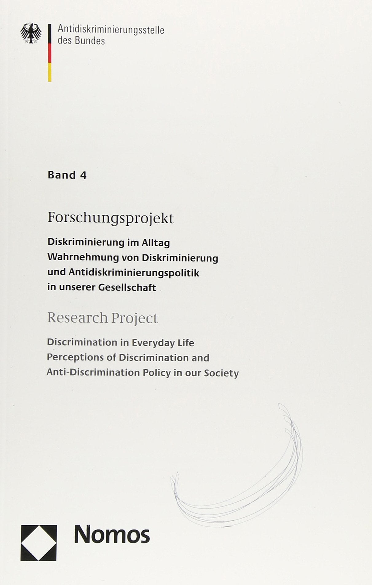 Antidiskriminierungsstelle des Bundes, Bd. 4: Forschungsprojekt: Diskriminierung im Alltag - Wahrnehmung von Diskriminierung und Antidiskriminierungspolitik in unserer Gesellschaft Law