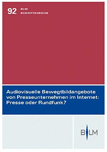 Audiovisuelle Bewegtbildangebote von Presseunternehmen im Internet: Presse oder Rundfunk? Law