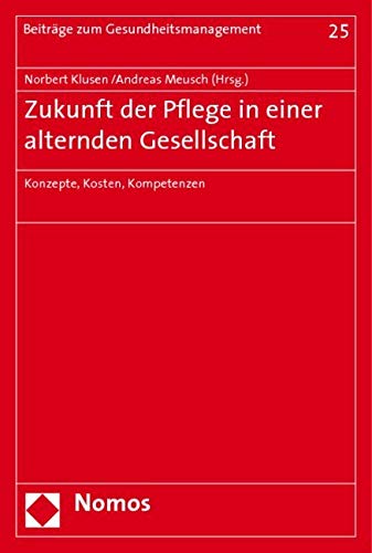 Zukunft der Pflege in einer alternden Gesellschaft: Konzepte, Kosten, Kompetenzen Law