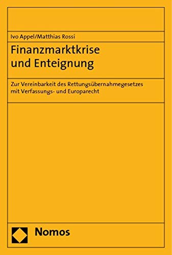 Finanzmarktkrise und Enteignung: Zur Vereinbarkeit des Rettungsübernahmegesetzes mit Verfassungs- und Europarecht Law
