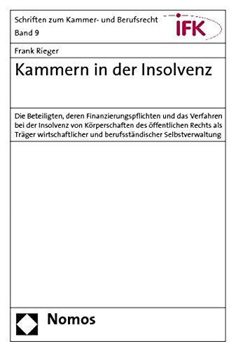 Kammern in der Insolvenz: Die Beteiligten, deren Finanzierungspflichten und das Verfahren bei der Insolvenz von Körperschaften des öffentlichen Rechts ... und berufsständischer Selbstverwaltung Law