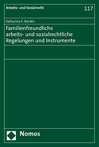Familienfreundliche arbeits- und sozialrechtliche Regelungen und Instrumente Law