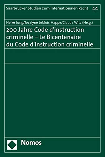 200 Jahre Code d'instruction criminelle - Le Bicentenaire du Code d'instruction criminelle: Deutsch-Französisch Law