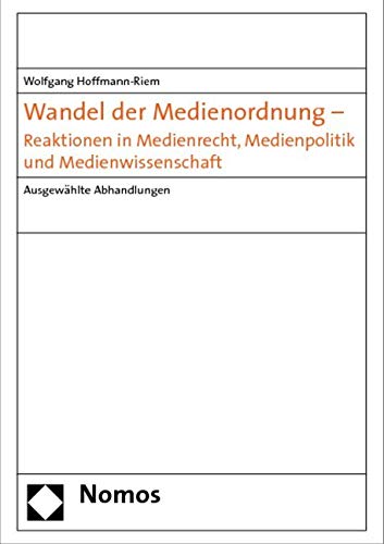 Wandel der Medienordnung - Reaktionen in Medienrecht, Medienpolitik und Medienwissenschaft: Ausgewählte Abhandlungen Law