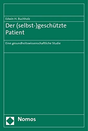 Der (selbst-)geschützte Patient: Eine gesundheitswissenschaftliche Studie Law